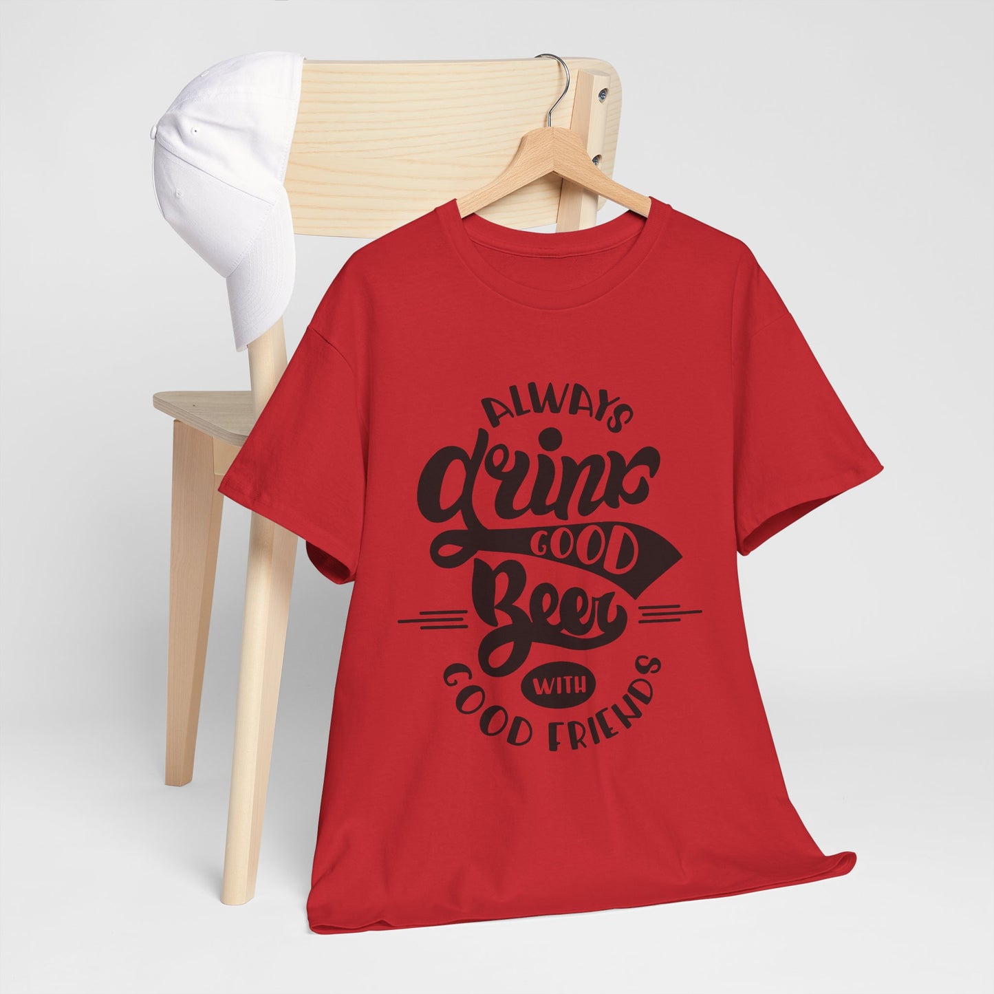 Always Drink Good Beer With Good Friends Men's T-shirt