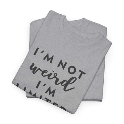 "I'm Not Weird I'm Limited Edition" Women's Tee