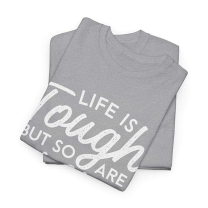 Life Is Tough But So Are You Tee — Inspirational Women's Empowerment T-Shirt