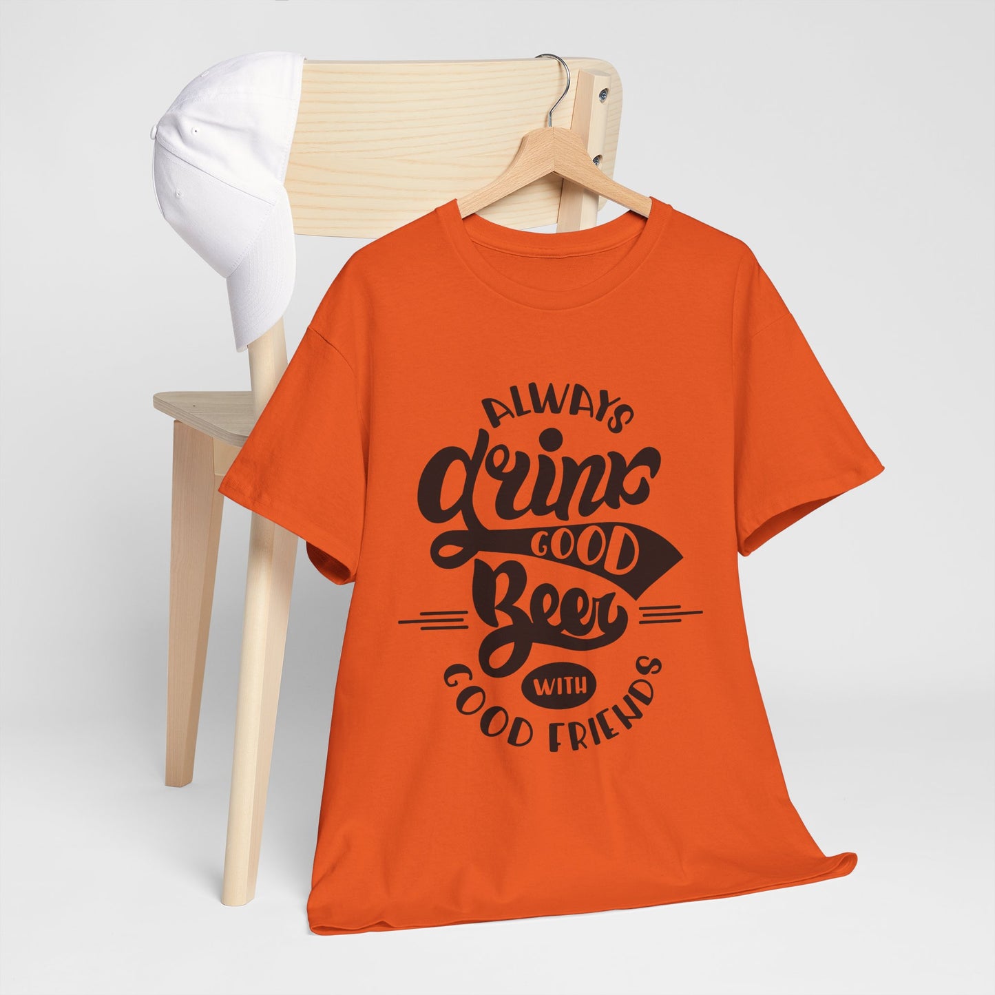 Always Drink Good Beer With Good Friends Men's T-shirt