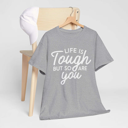Life Is Tough But So Are You Tee — Inspirational Women's Empowerment T-Shirt