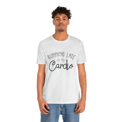 Men's T-Shirt - Running Late is my Cardio Tee