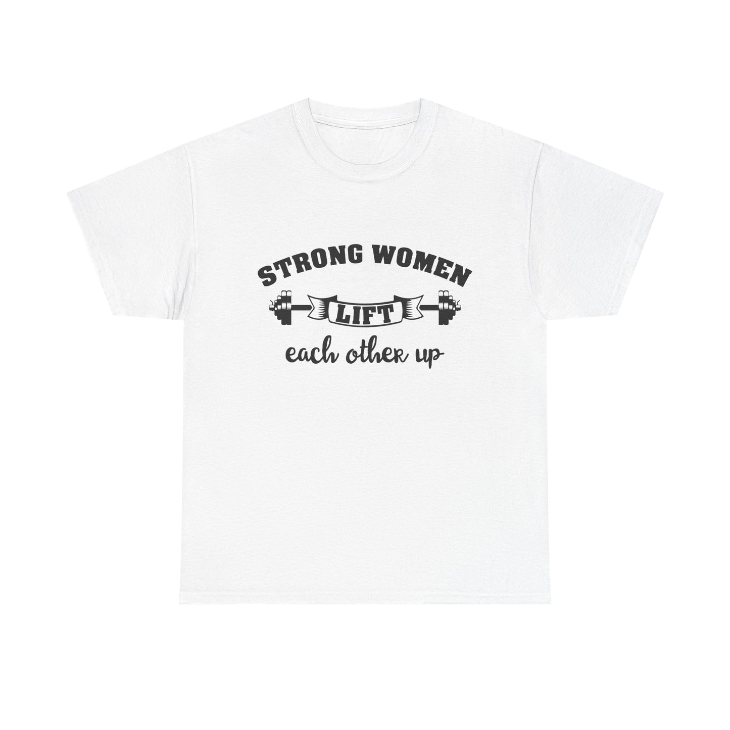 Strong Women Lift Each Other Women's Tee