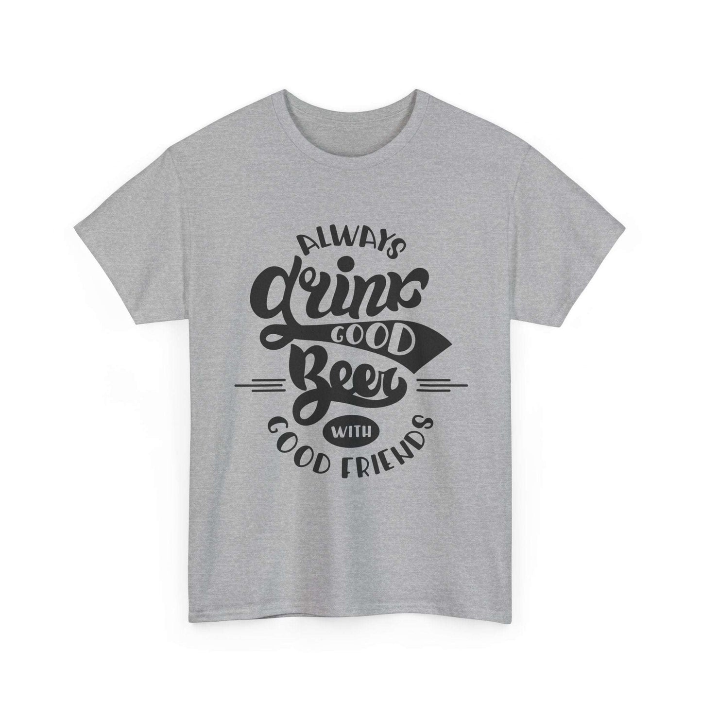 Always Drink Good Beer With Good Friends Men's T-shirt
