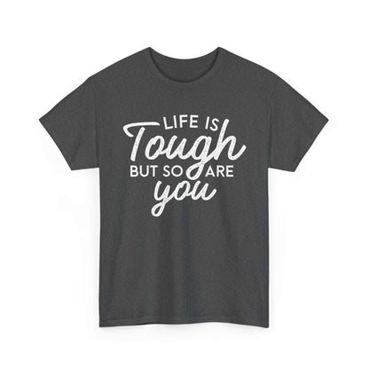 Life Is Tough But So Are You Tee — Inspirational Women's Empowerment T-Shirt