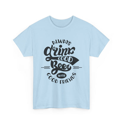 Always Drink Good Beer With Good Friends Men's T-shirt