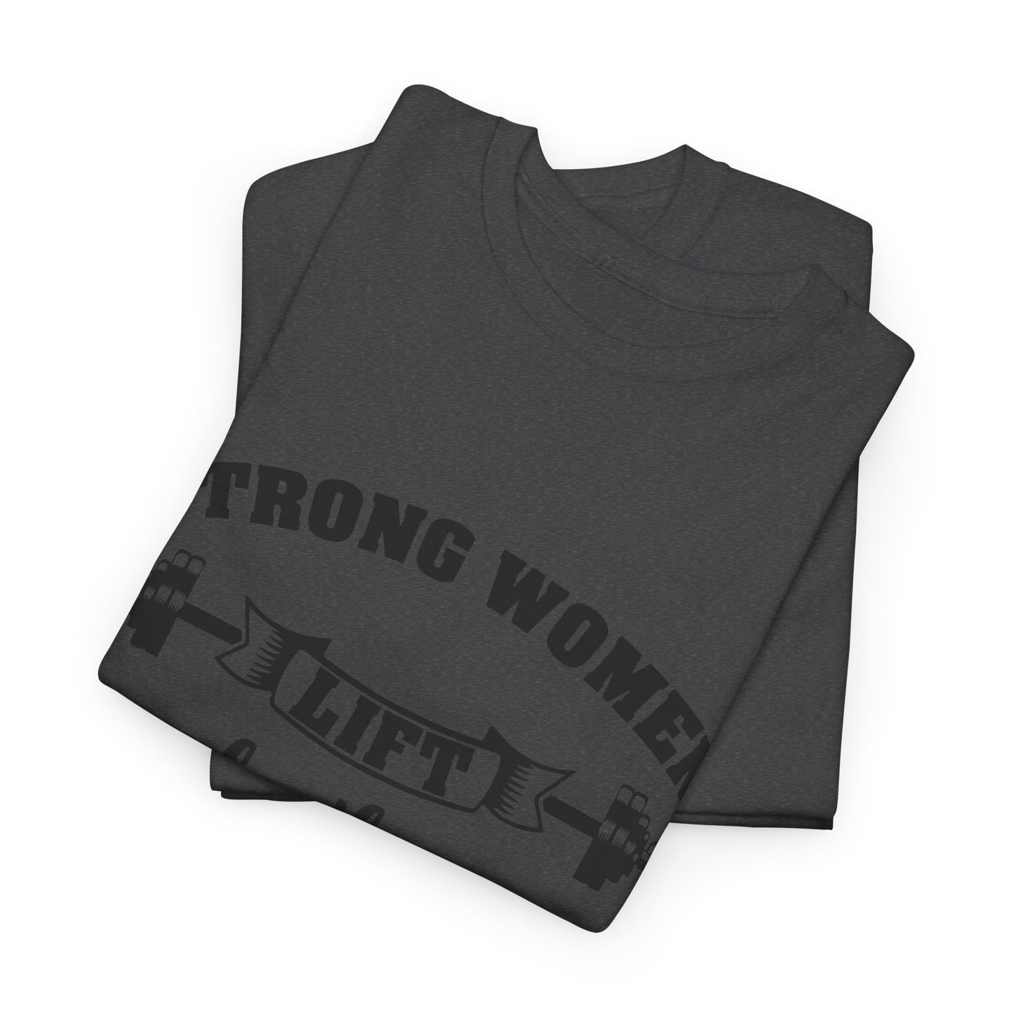 Strong Women Lift Each Other Women's Tee