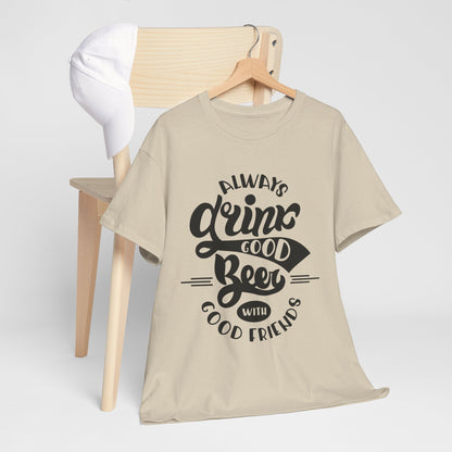 Always Drink Good Beer With Good Friends Men's T-shirt