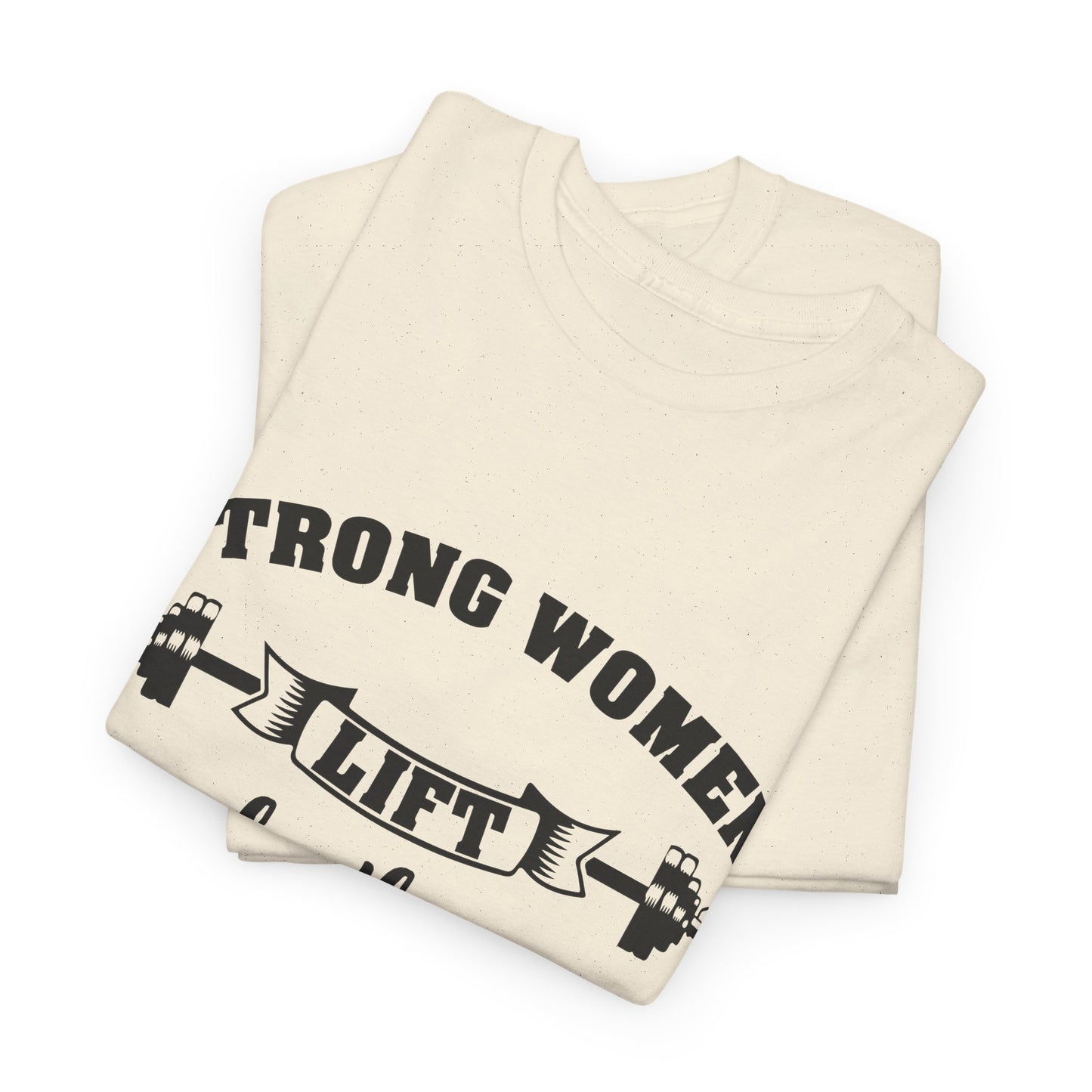 Strong Women Lift Each Other Women's Tee