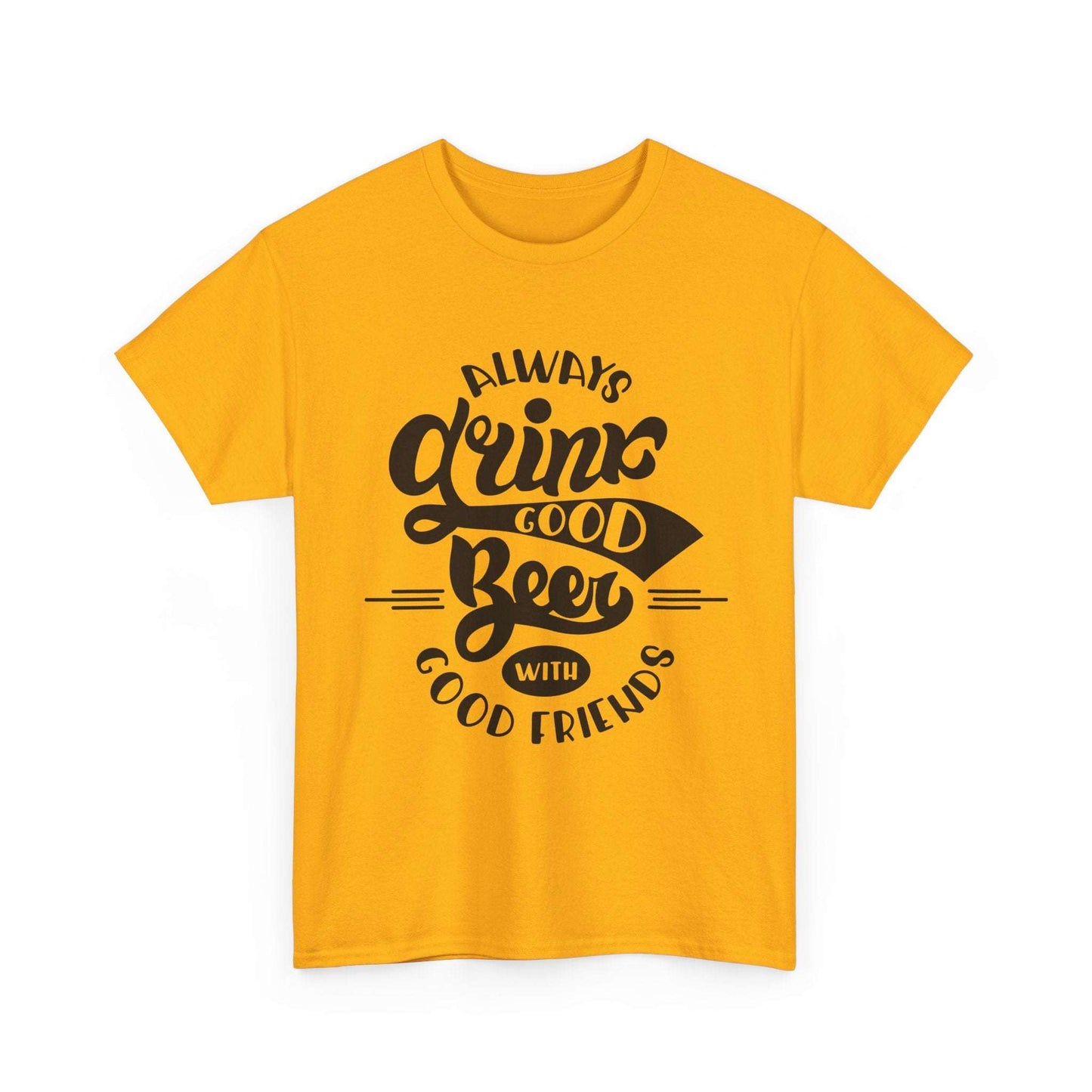 Always Drink Good Beer With Good Friends Men's T-shirt