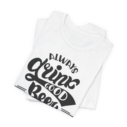 Always Drink Good Beer With Good Friends Men's T-shirt