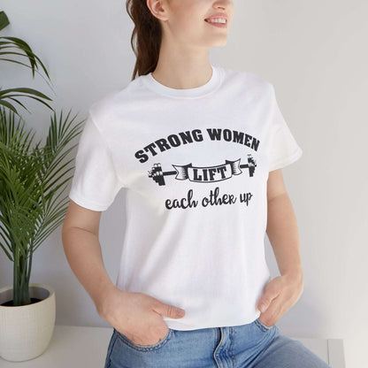 Strong Women Lift Each Other Women's Tee