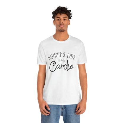 Men's T-Shirt - Running Late is my Cardio Tee