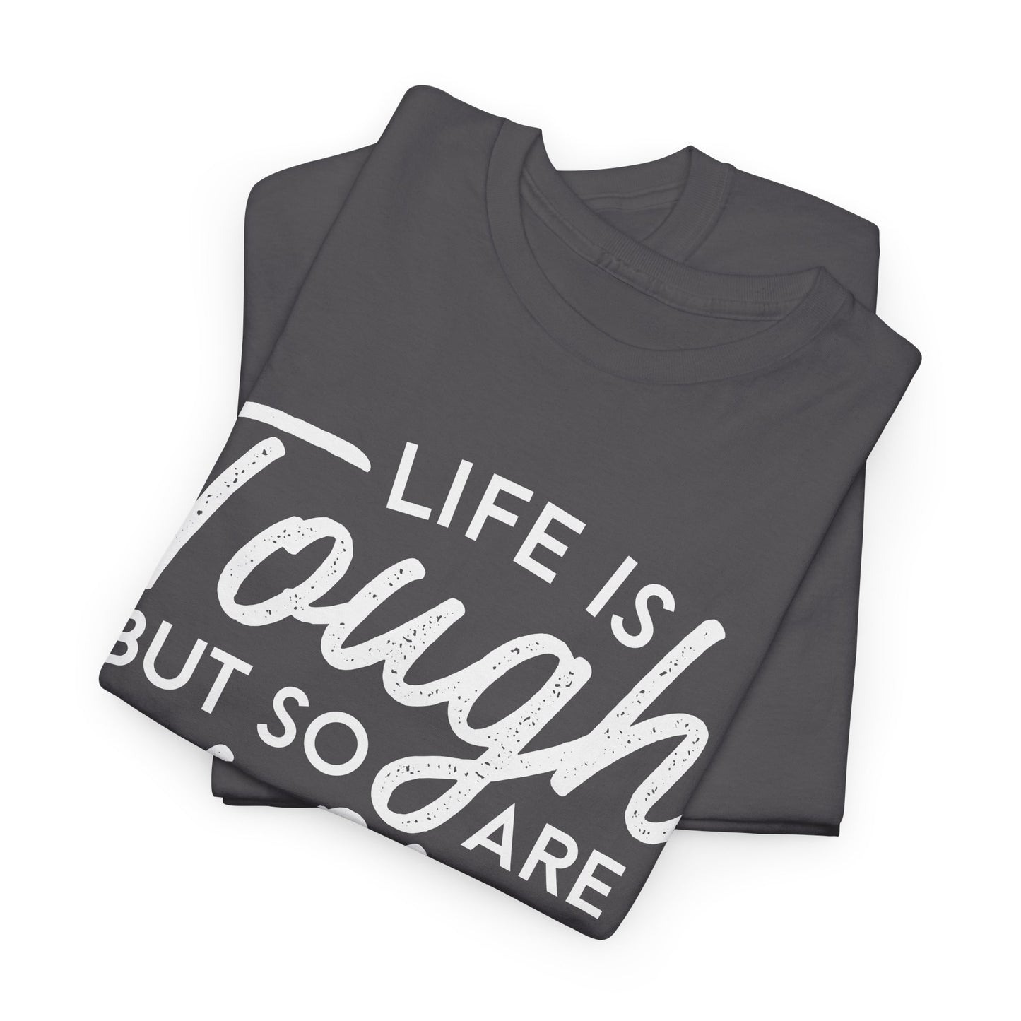 Life Is Tough But So Are You Tee — Inspirational Women's Empowerment T-Shirt