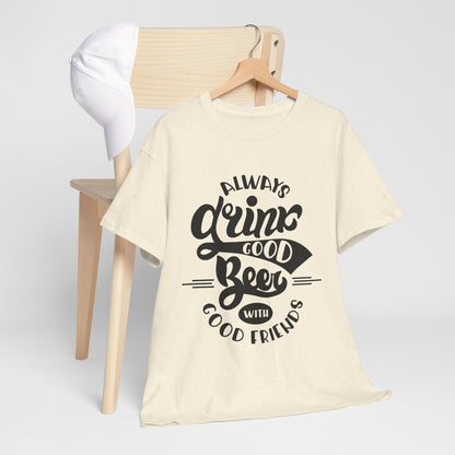Always Drink Good Beer With Good Friends Men's T-shirt
