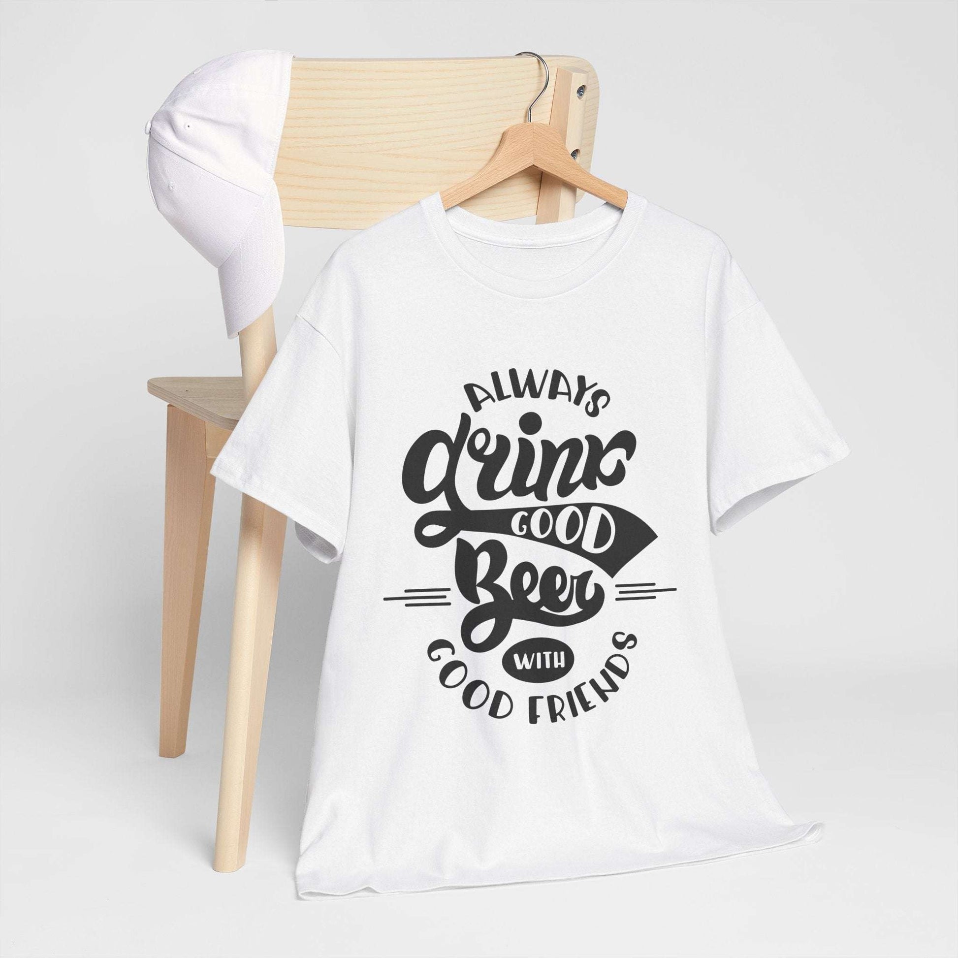 Always Drink Good Beer With Good Friends Men's T-shirt