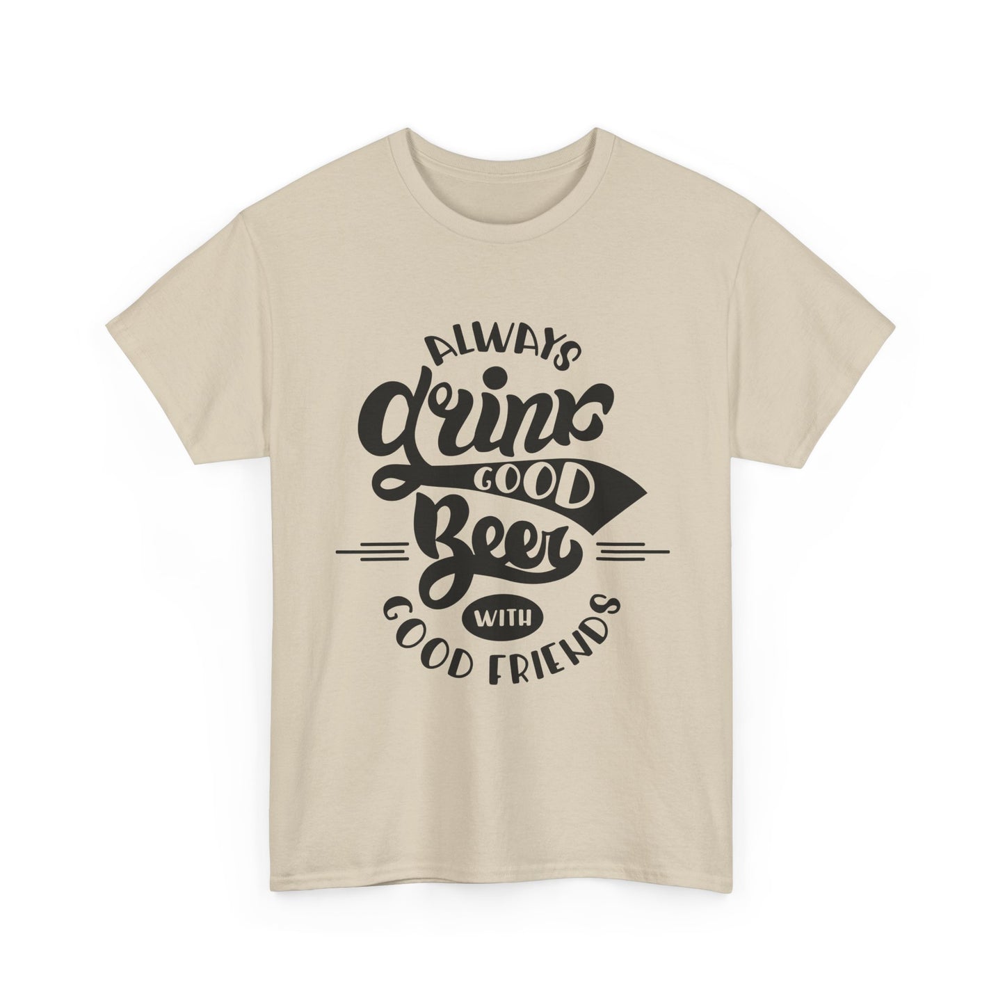 Always Drink Good Beer With Good Friends Men's T-shirt