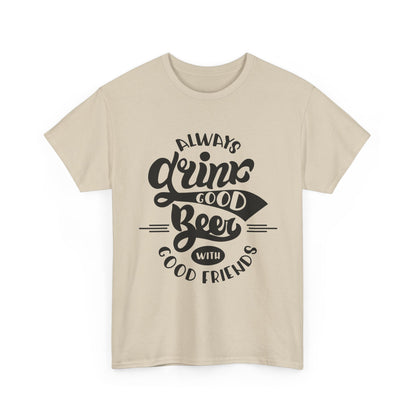 Always Drink Good Beer With Good Friends Men's T-shirt