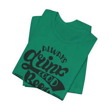 Always Drink Good Beer With Good Friends Men's T-shirt