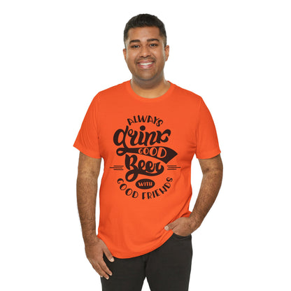 Always Drink Good Beer With Good Friends Men's T-shirt