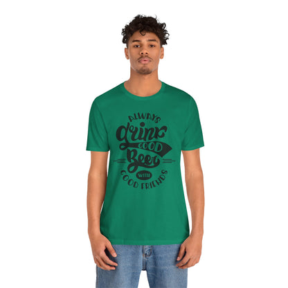 Always Drink Good Beer With Good Friends Men's T-shirt